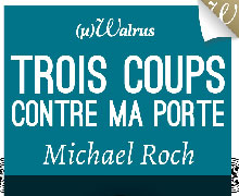 Trois coups contre ma porte